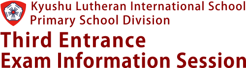 Kyushu Lutheran International School, Primary School Division - Second Entrance Exam Information Session