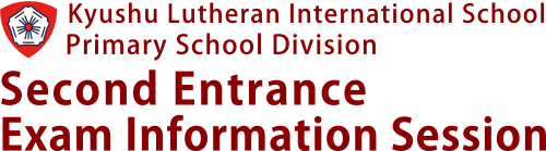 Kyushu Lutheran International School, Primary School Division - Second Entrance Exam Information Session